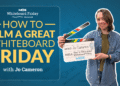 How to Film a Great Whiteboard Friday Video