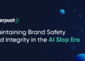 Maintaining Brand Safety and Integrity in the AI Slop Era