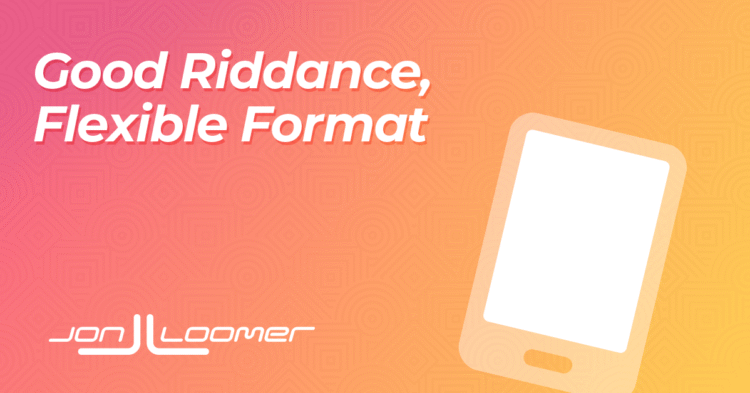 New Creative Workflow Replaces Flexible Format