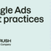 11 Google Ads best practices to maximize return on ad spend