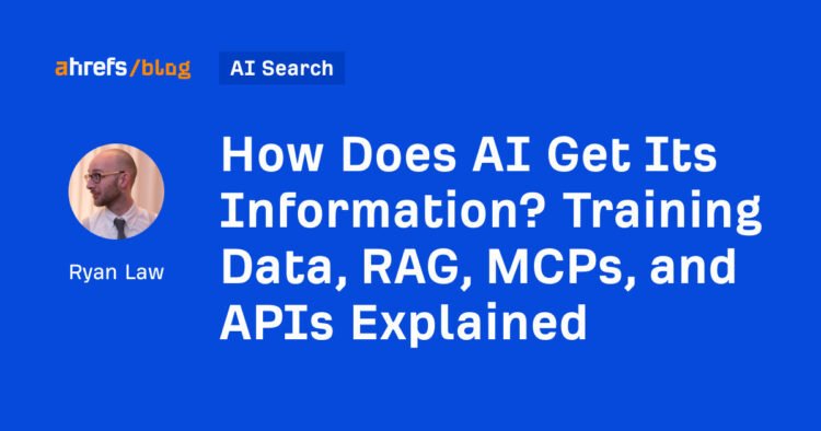 How Does AI Get Its Information? Training Data, RAG, MCPs, and APIs Explained