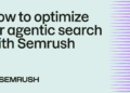 How to optimize for agentic search with Semrush