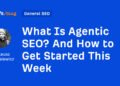 What Is Agentic SEO? And How to Get Started This Week