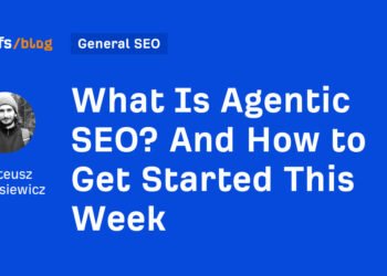 What Is Agentic SEO? And How to Get Started This Week
