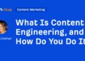 What Is Content Engineering, and How Do You Do It?