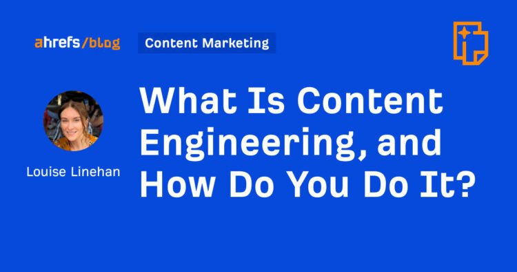 What Is Content Engineering, and How Do You Do It?