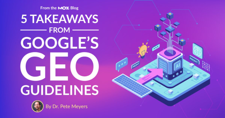 5 Takeaways from Google’s GEO Guidelines