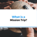 What Is a Mission Trip and How Do You Run One?