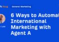 6 Ways to Automate International Marketing with Agent A