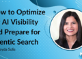 How to Optimize for AI Visibility and Prepare for Agentic Search