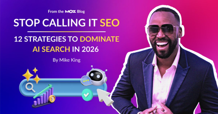 Stop Calling It SEO: 12 Strategies To Dominate AI Search in 2026