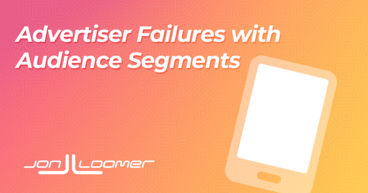 Common Audience Segments Failures – Jon Loomer Digital