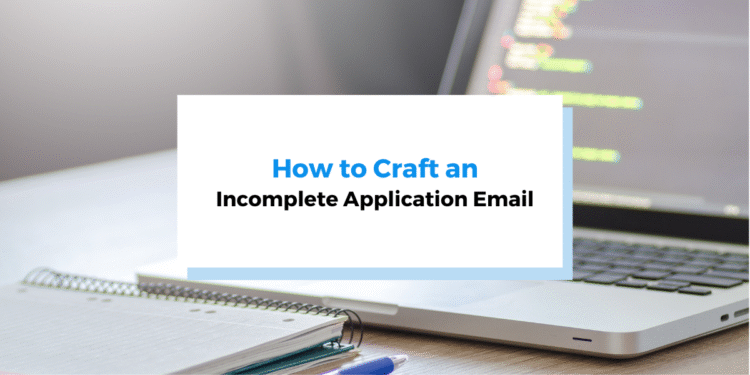 How to Craft an Incomplete Application Email: A Guide for