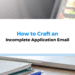 How to Craft an Incomplete Application Email: A Guide for