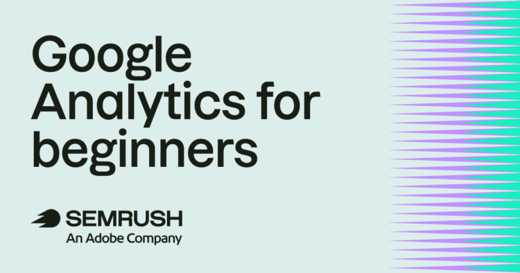Google Analytics for beginners: the complete GA4 guide
