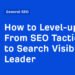 How to Level-up From SEO Tactician to Search Visibility Leader