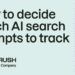 How to decide which AI search prompts to track