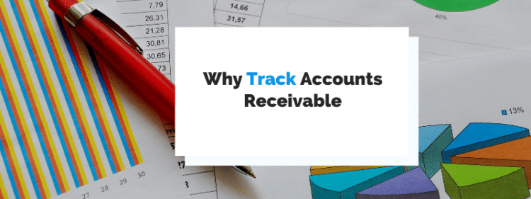 Why It Is Important to Track Accounts Receivable