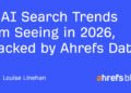 5 AI Search Trends I’m Seeing in 2026, Backed by Ahrefs Data
