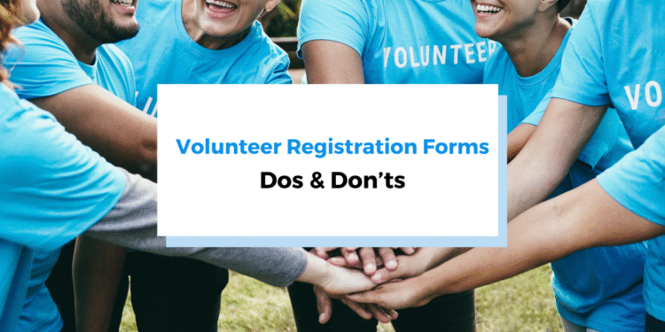 Volunteer Registration Forms: Do’s and Don’ts