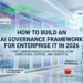 How to Build an AI Governance Framework for Enterprise IT in 2026