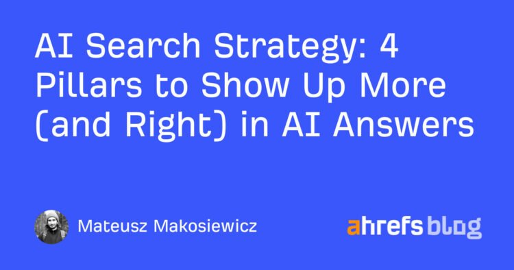 4 Pillars to Show Up More (and Right) in AI Answers