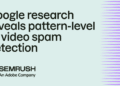Google research reveals pattern-level AI video spam detection