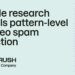 Google research reveals pattern-level AI video spam detection