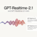 OpenAI Releases GPT-Realtime-2.1 and GPT-Realtime-2.1-mini for Low-Latency Voice Agents in the API