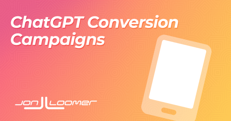 ChatGPT Conversion Campaigns – Jon Loomer Digital