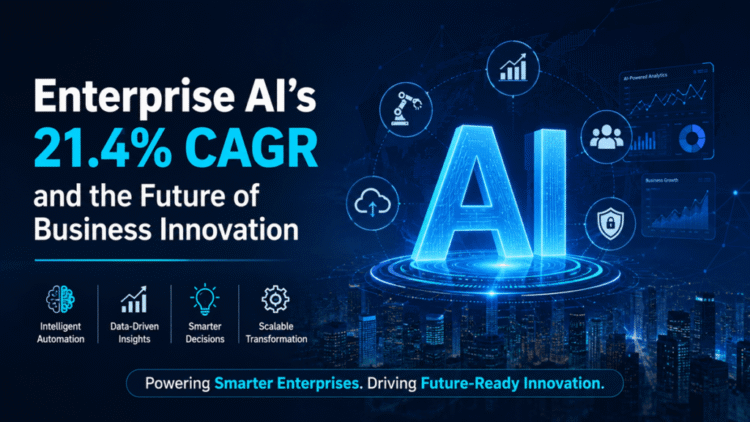Enterprise AI’s 21.4% CAGR and the Future of Business Innovation