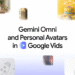 Google Vids gets powerful upgrades with Gemini Omni