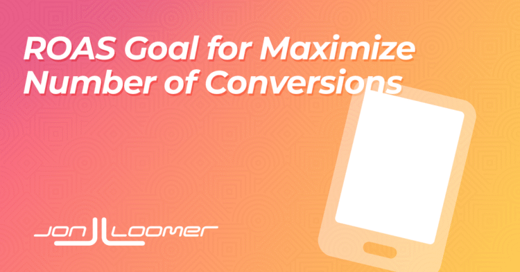 ROAS Goal for Maximize Number of Conversions