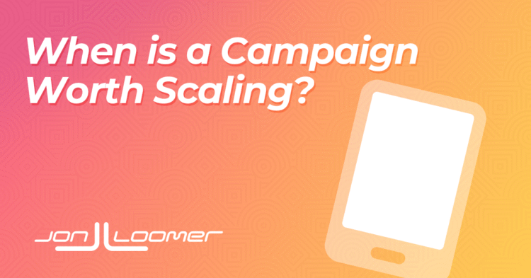 When is a Campaign Worth Scaling?