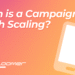 When is a Campaign Worth Scaling?