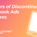 15 Discontinued Features From 15 Years of Facebook Ads