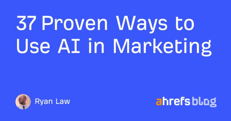 37 Proven Ways to Use AI in Marketing