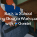 7 Google Workspace with Gemini tools to use this semester