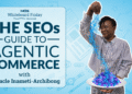 The SEO’s Guide to Agentic Commerce — Whiteboard Friday