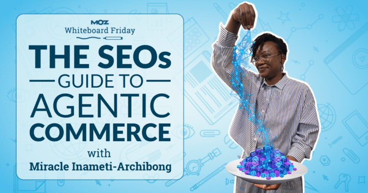 The SEO’s Guide to Agentic Commerce — Whiteboard Friday