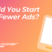 Should You Start with Fewer Ads?